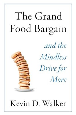 The Grand Food Bargain: and the Mindless Drive for More - Hardcover - GOOD