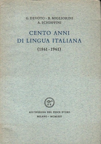 CENTO ANNI DI LINGUA ITALIANA - Devoto - Migliorini - Schiaffini - 1962