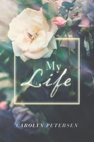 Carolyn Petersen | My Life | Taschenbuch | Englisch (2018) | Authorhouse