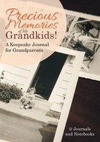Precious Memories Of My Grandkids! A Keepsake Journal For Grandparents Notebooks