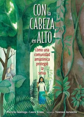 Con la cabeza en alto: Cómo una comunida by Patricia Gualinga HARDBACK (SPANISH)