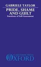 Pride, Shame, and Guilt: Emotions of Self-Assessment by Gabrielle Taylor: Used