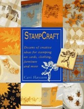 Stampcraft: Dozens of Creative Ideas for Stamping on Cards, Clothi Haysom, Cari