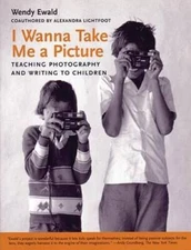 I Wanna Take Me a Picture: Teaching Photography and Writing to Children - GOOD