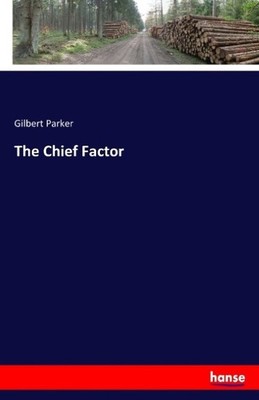 The Chief Factor Gilbert Parker