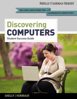 Discovering Computers, Complete - Student Success Guide Gary B. S