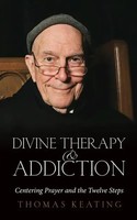 Divine Therapy & Addiction | Centering Prayer And The Twelve Steps | Keating