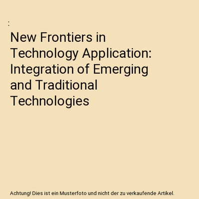 New Frontiers in Technology Application: Integration of Emerging and Traditional
