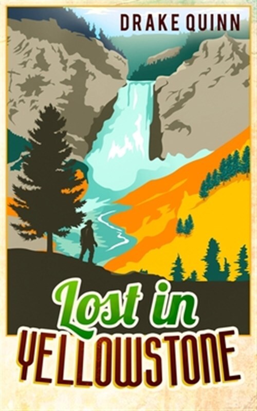 Lost in Yellowstone: The Extraordinary True Adventure Story of Truman Everts ...