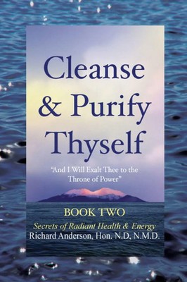 Cleanse & Purify Thyself, Book 2 Secrets of Radiant Health & Energy Anderson