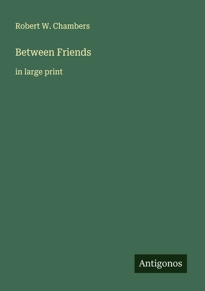 Between Friends | In Large Print | Robert W. Chambers | Englisch | Taschenbuch-image