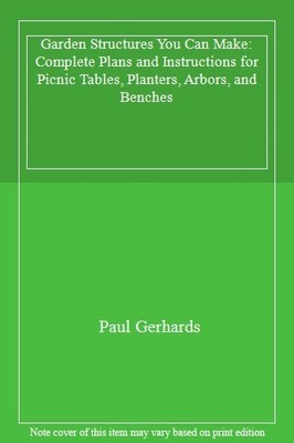 Garden Structures You Can Make: Complete Plans and Instructions 
