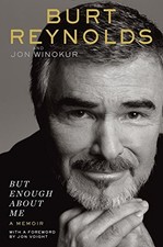 But Enough About Me: A Memoir by Reynolds, Burt, Winokur, Jon
