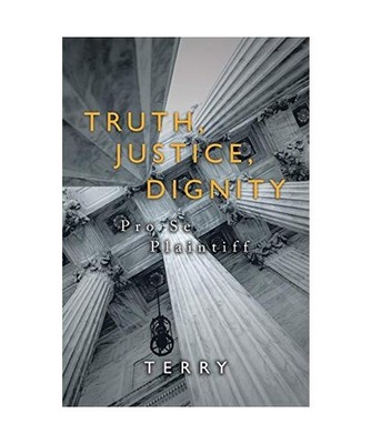 Truth, Justice, Dignity: Prose Plaintiff: Prose Plaintiff, Terry
