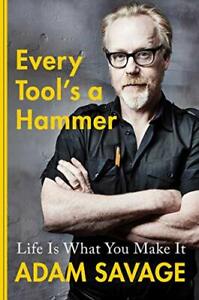 Every Tool s a Hammer  Life Is What You Make It