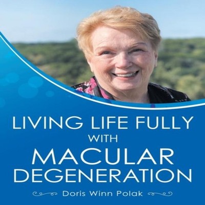 Living Life Fully with Macular Degeneration Doris Winn Polak Pape