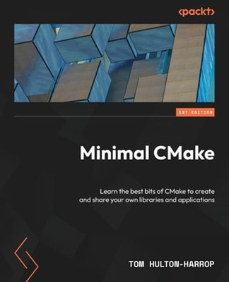 Minimal CMake: Learn the best bits of CMake to create and share your own: New