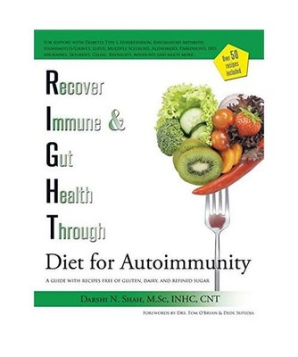 RIGHT Diet for Autoimmunity: A guide with recipes free of gluten, dairy, and ref
