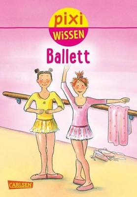 Pixi Wissen 4: Ballett (4) Tust, Dorothea und Nicole Künzel: