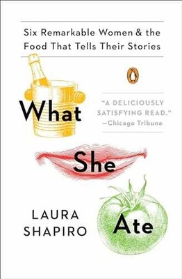 What She Ate: Six Remarkable Women and - Paperback, by Shapiro Laura - Very Good