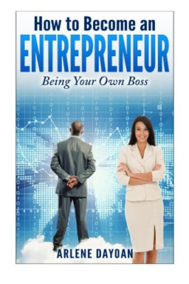 How to Become an Entrepreneur: Being Your Own Boss - Paperback NEW Dayoan, Arlen