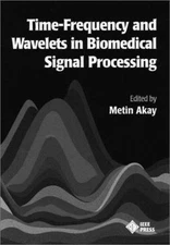 Time Frequency and Wavelets in Biomedical Signal Processing by 