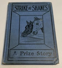 Strike at Shane's (Black Beauty Sequel) A Prize Story of Indiana 1893 Hardcover