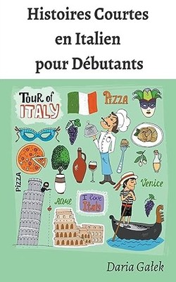 Histoires Courtes en Italien pour D�butants -  NEW Daria Galek 2023-08-07