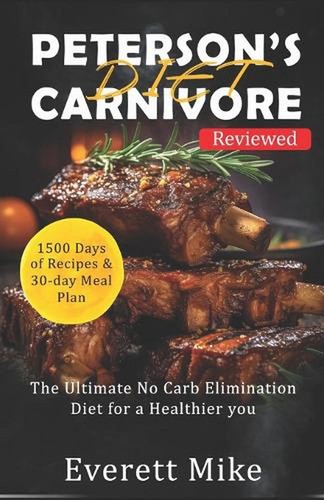 Peterson's Carnivore Diet: The Ultimate Low Carb Elimination Diet for a Healthie