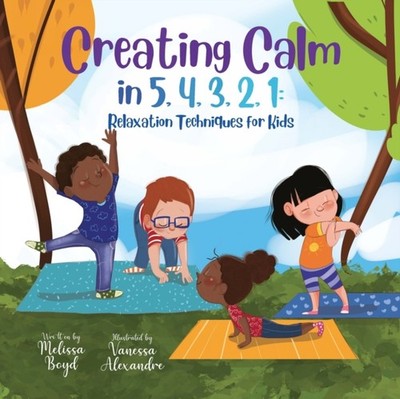 Creating Calm in 5, 4, 3, 2, 1: Relaxation Techniques  by Melissa Boyd PAPERBACK