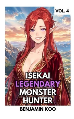 Isekai Legendary Monster Hunter 4: A Slice of Life Harem Fantasy Adventure