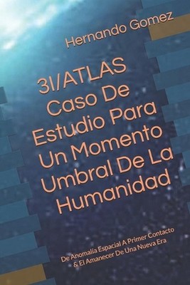 3I/ATLAS Caso De Estudio Para Un Momento Umbral De La Humanidad: De Anomal?a Esp