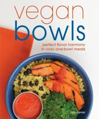 Vegan Bowls: Perfect Flavor Harmony in Cozy One-Bowl Meals by Dever, Zsu