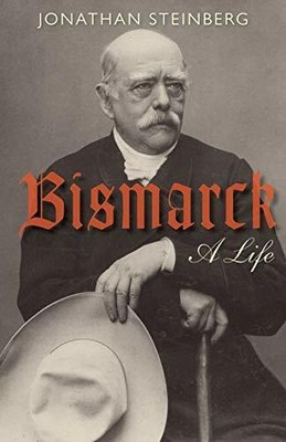 Bismarck: A Life by Steinberg, Jonathan 0199642427 FREE Shipping