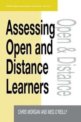 ASSESSING OPEN AND DISTANCE LEARNERS (OPEN AND FLEXIBLE By Chris Morgan & Meg