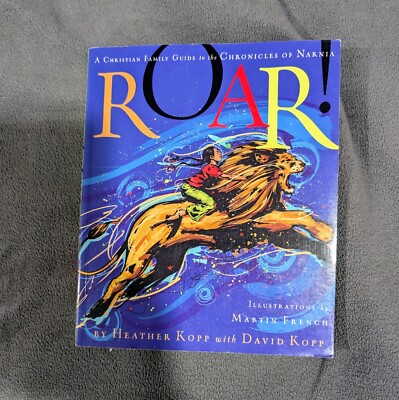 Roar! A Christian Family Guide to Narnia by Heather Kopp (Chronicles Series)