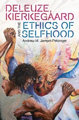 			Deleuze, Kierkegaard and the Ethics of Selfhood by Jampol-Petzinger New..		