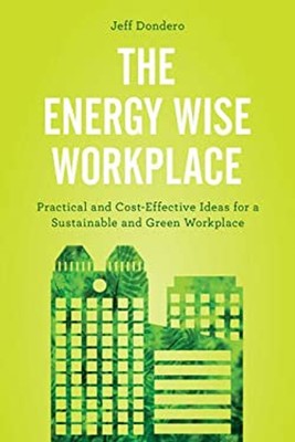 The Energy Wise Workplace : Practical and Cost-Effective Ideas fo