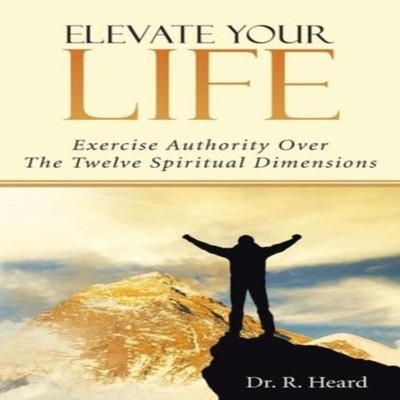 Elevate Your Life Exercise Authority Over The Twelve Spiritual Di