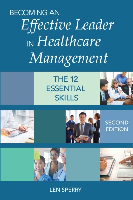 Becoming an Effective Leader in Healthcare Manag – The 12 Essential Skills