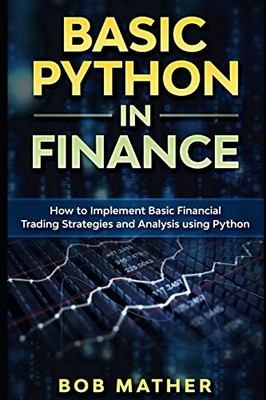 Basic Python in Finance: How to Implemen..., Bob Mather
