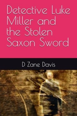 Detective Luke Miller and the Stolen Saxon Sword - Paperback NEW D. ZANE. DAVIS