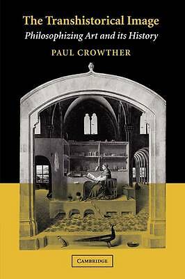 The Transhistorical Image Philosophizing Art and its History Crowther Paperback