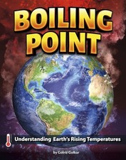 Boiling Point : Understanding Earth’s Rising Temperatures, Paperback by Golka...