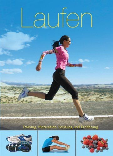 Laufen : [Training, Motivation, Leistung und Ernährung]. Rachel Newcombe. [Fotog - Newcombe, Rachel (Mitwirkender) und Ian (Mitwirkender) Parsons