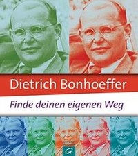 Dietrich Bonhoeffer: Finde deinen eigenen Weg...