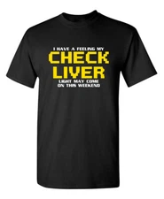 I HAVE A FEELING MY CHECK LIVER LIGHT MAY COME ON THIS WEEKEND T-SHIRT (WHI M...
