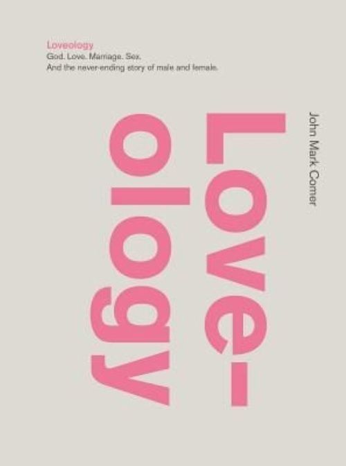 Loveology: God.  Love.  Marriage. Sex. And the Never-Ending Story of Male and...