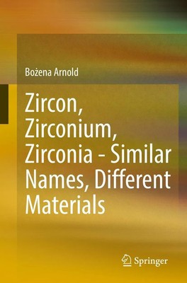 Bo¿ena Arnold | Zircon, Zirconium, Zirconia - Similar Names, Different Materials