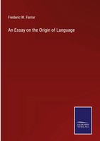 Frederic W. Farrar | An Essay On The Origin Of Language | Buch | Englisch (2022)